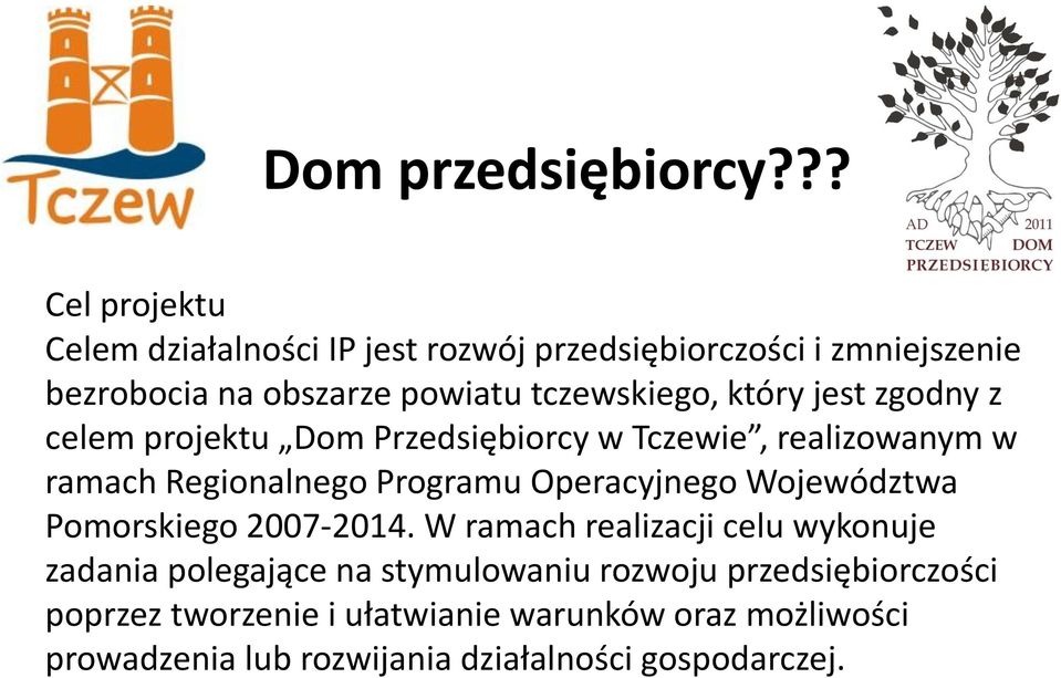 który jest zgodny z celem projektu Dom Przedsiębiorcy w Tczewie, realizowanym w ramach Regionalnego Programu Operacyjnego