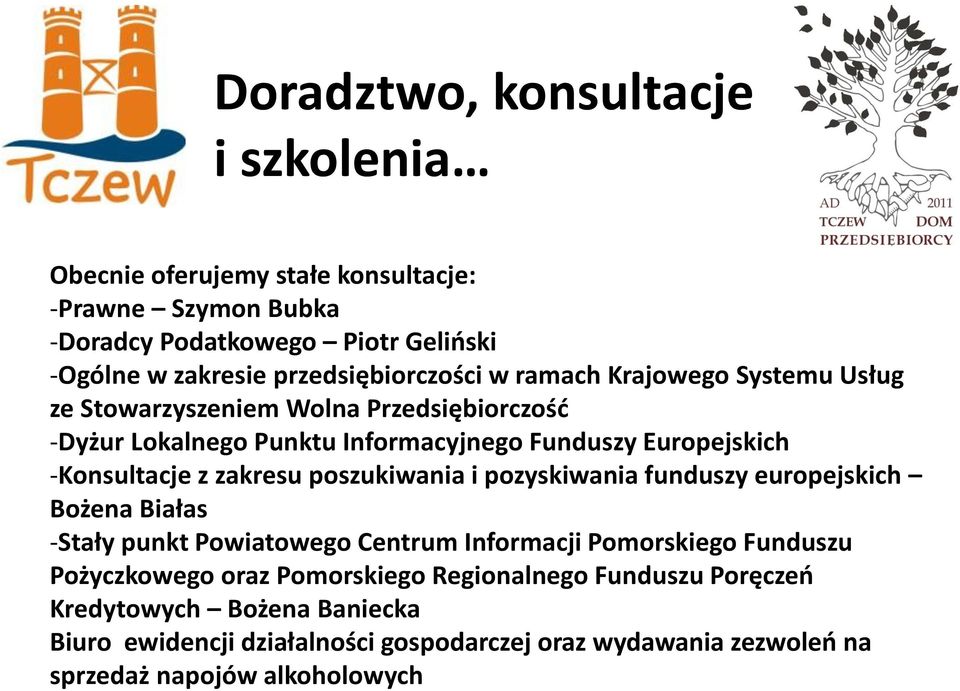 -Konsultacje z zakresu poszukiwania i pozyskiwania funduszy europejskich Bożena Białas -Stały punkt Powiatowego Centrum Informacji Pomorskiego Funduszu