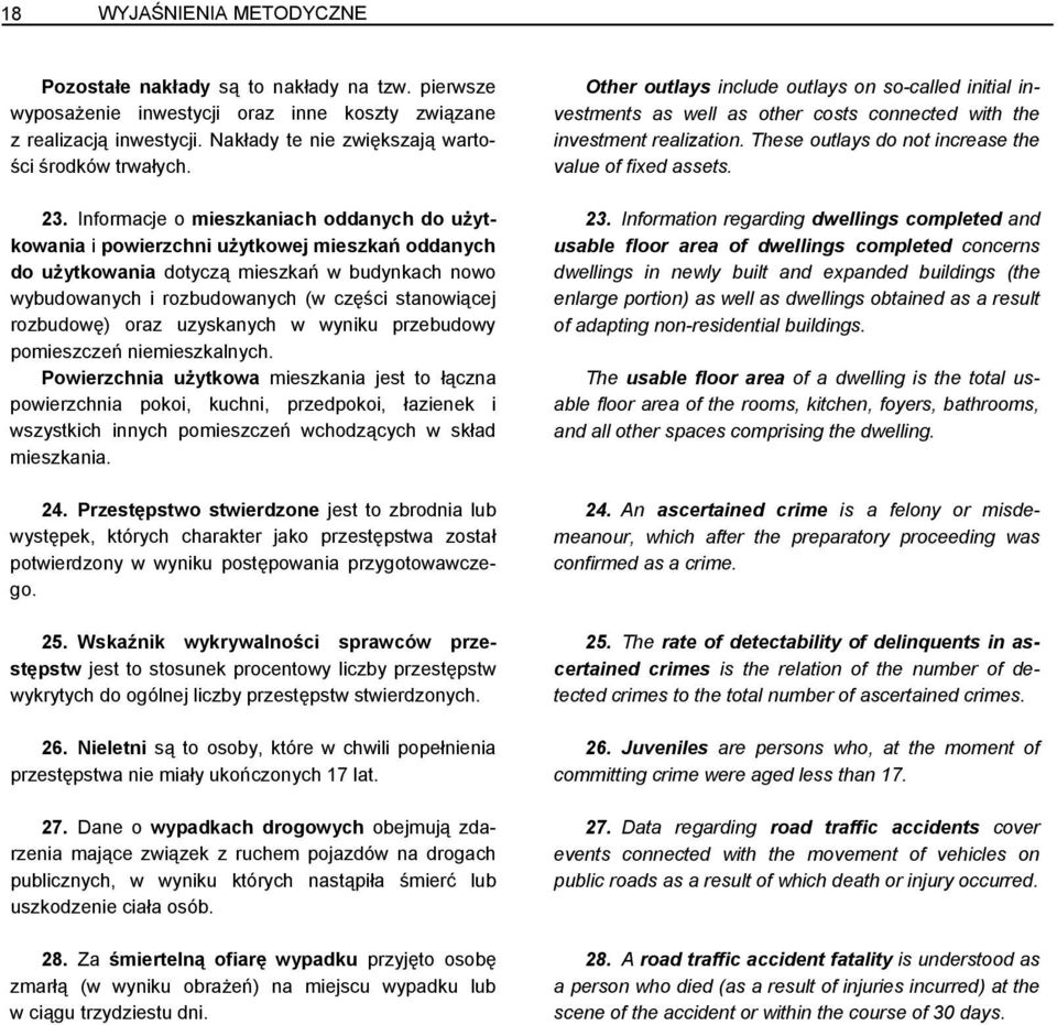 Informacje o mieszkaniach oddanych do użytkowania i powierzchni użytkowej mieszkań oddanych do użytkowania dotyczą mieszkań w budynkach nowo wybudowanych i rozbudowanych (w części stanowiącej