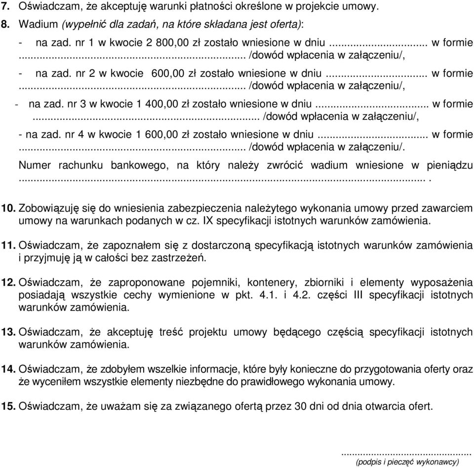 .. w formie... /dowód wpłacenia w załączeniu/, - na zad. nr 4 w kwocie 1 600,00 zł zostało wniesione w dniu... w formie... /dowód wpłacenia w załączeniu/. Numer rachunku bankowego, na który należy zwrócić wadium wniesione w pieniądzu.