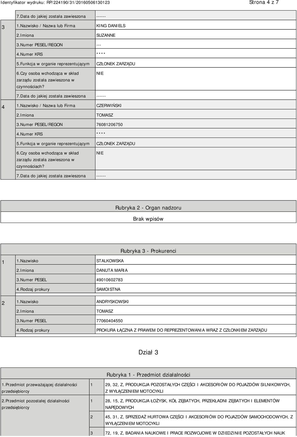 Rodzaj prokury PROKURA ŁĄCZNA Z PRAWEM DO REPREZENTOWANIA WRAZ Z CZŁONKIEM ZARZĄDU Dział 3 Rubryka 1 - Przedmiot działalności 1.Przedmiot przeważającej działalności przedsiębiorcy 2.