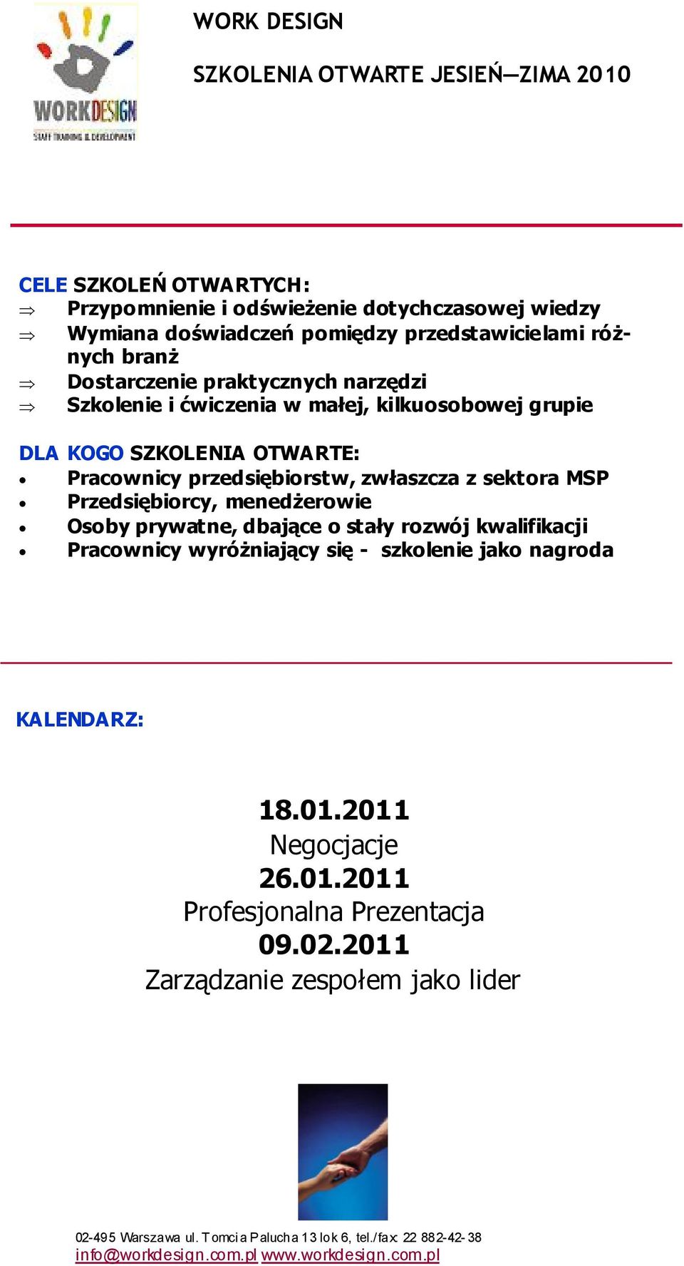 przedsiębiorstw, zwłaszcza z sektora MSP Przedsiębiorcy, menedżerowie Osoby prywatne, dbające o stały rozwój kwalifikacji Pracownicy