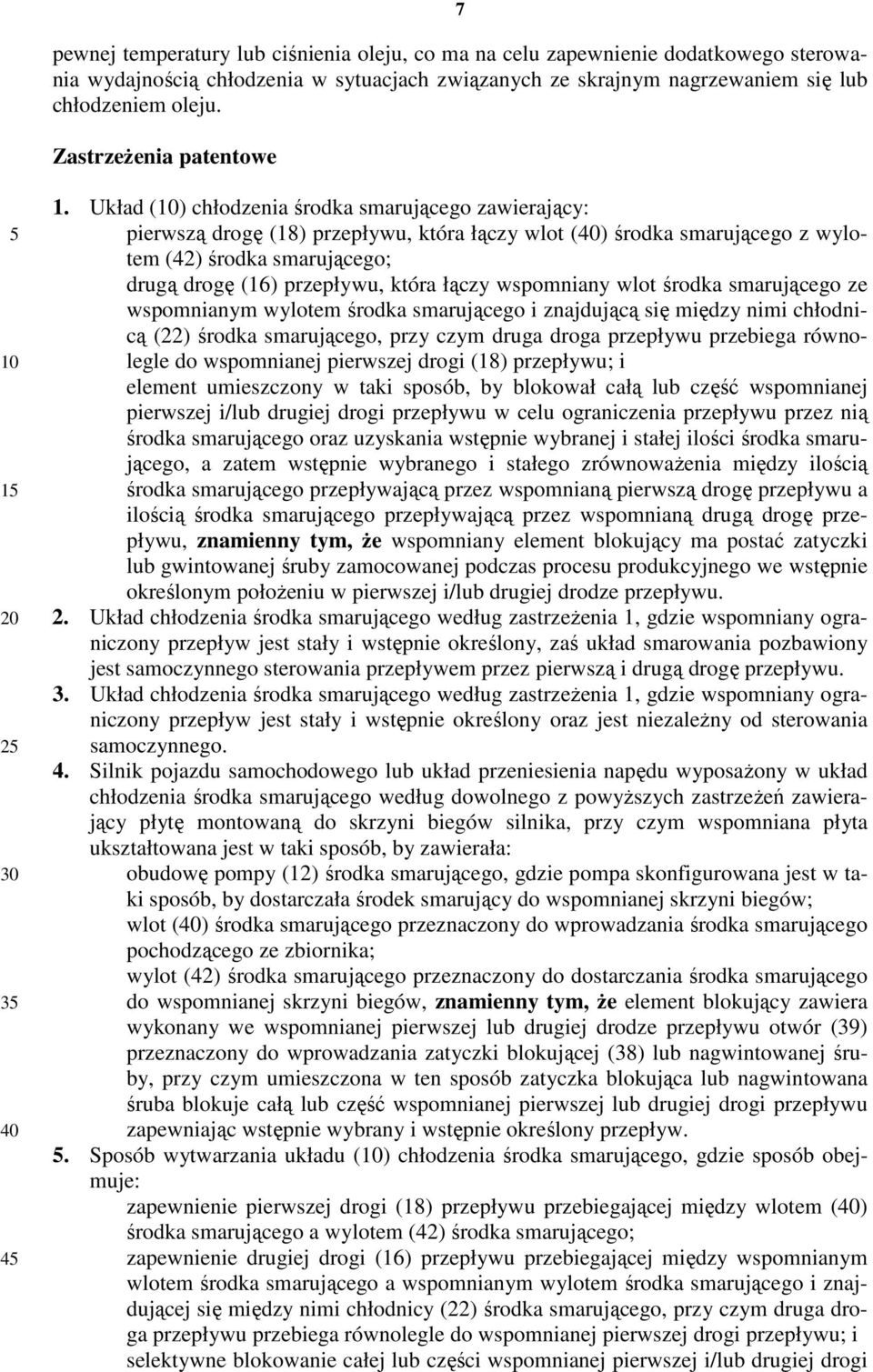 Układ (10) chłodzenia środka smarującego zawierający: pierwszą drogę (18) przepływu, która łączy wlot (40) środka smarującego z wylotem (42) środka smarującego; drugą drogę (16) przepływu, która