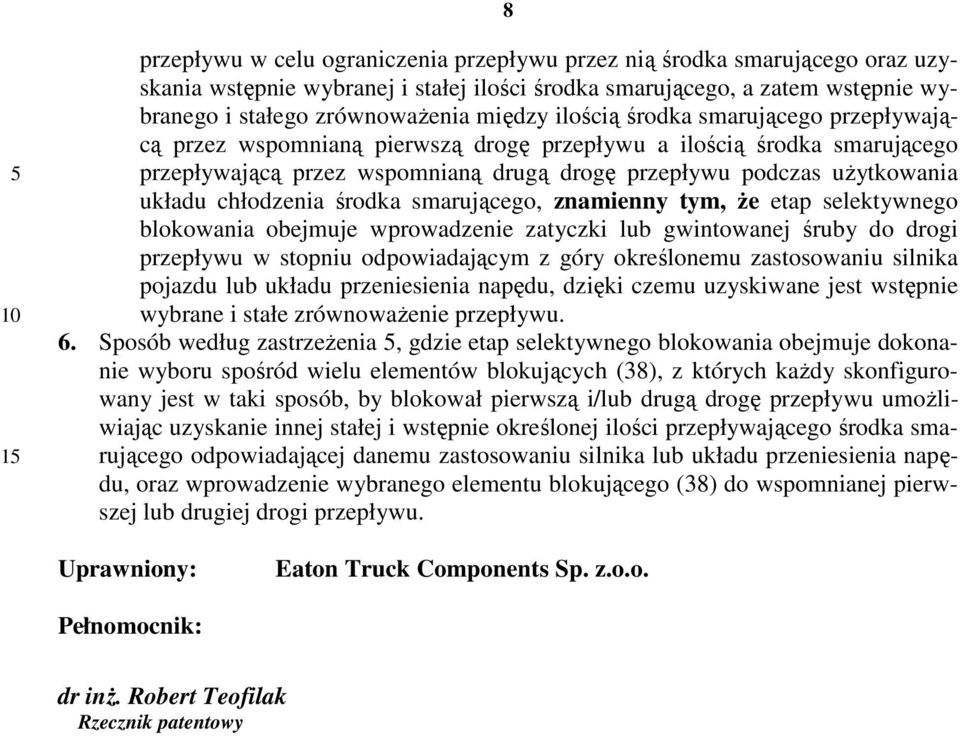 chłodzenia środka smarującego, znamienny tym, że etap selektywnego blokowania obejmuje wprowadzenie zatyczki lub gwintowanej śruby do drogi przepływu w stopniu odpowiadającym z góry określonemu