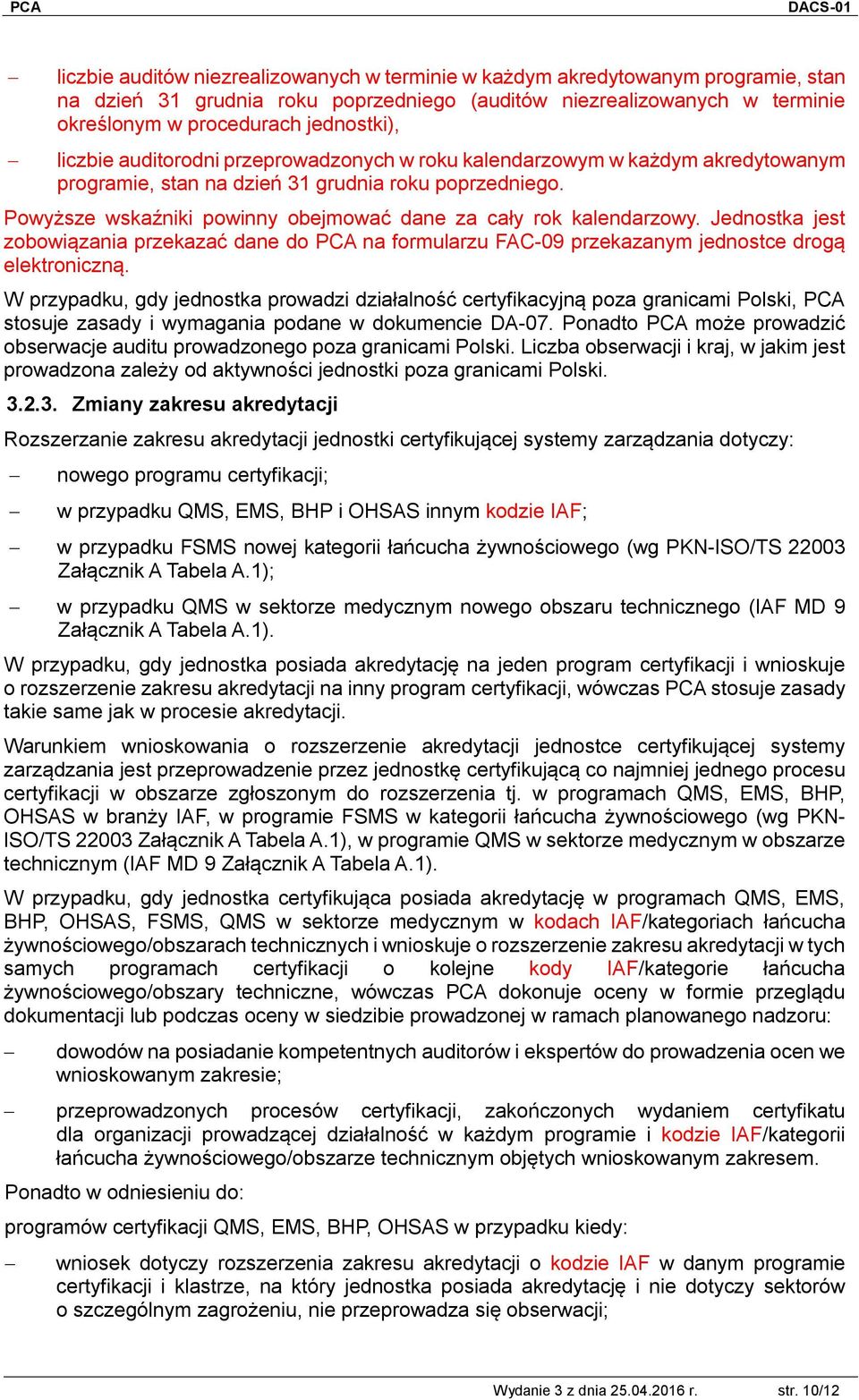 Powyższe wskaźniki powinny obejmować dane za cały rok kalendarzowy. Jednostka jest zobowiązania przekazać dane do PCA na formularzu FAC-09 przekazanym jednostce drogą elektroniczną.