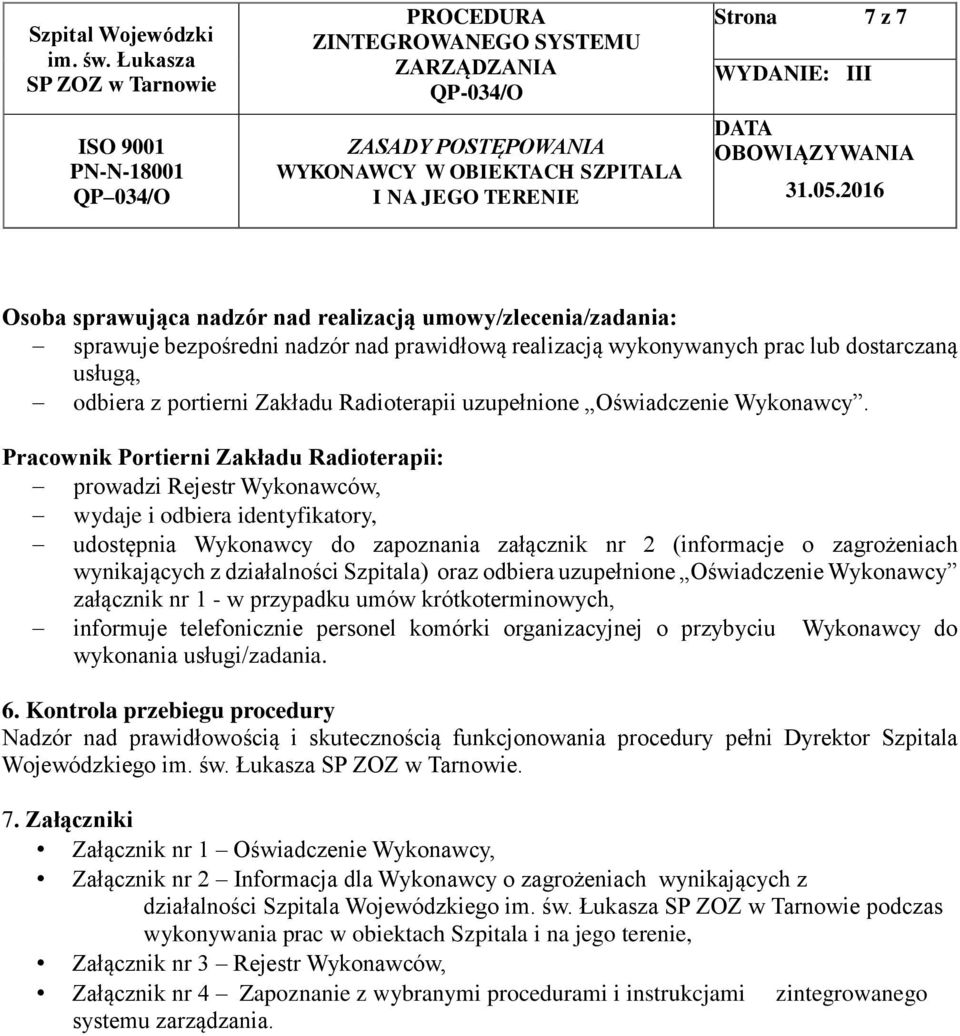 Pracownik Portierni Zakładu Radioterapii: prowadzi Rejestr Wykonawców, wydaje i odbiera identyfikatory, udostępnia Wykonawcy do zapoznania załącznik nr 2 (informacje o zagrożeniach wynikających z