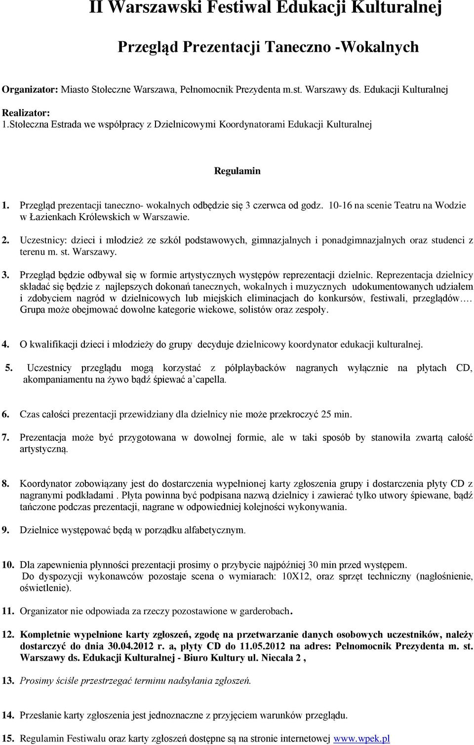 Przegląd prezentacji taneczno- wokalnych odbędzie się 3 czerwca od godz. 10-16 na scenie Teatru na Wodzie w Łazienkach Królewskich w Warszawie. 2.