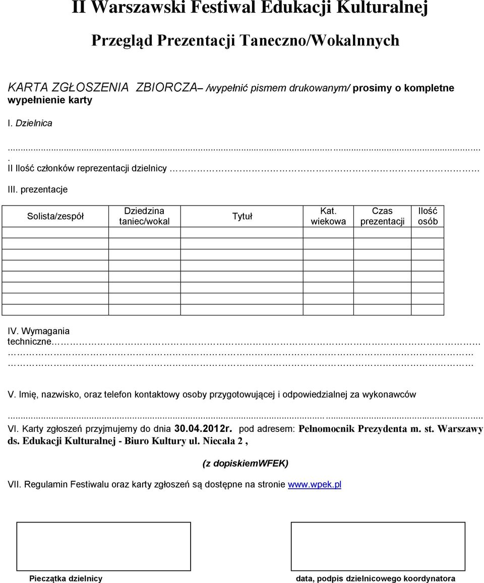 Imię, nazwisko, oraz telefon kontaktowy osoby przygotowującej i odpowiedzialnej za wykonawców... VI. Karty zgłoszeń przyjmujemy do dnia 30.04.2012r. pod adresem: Pełnomocnik Prezydenta m. st.