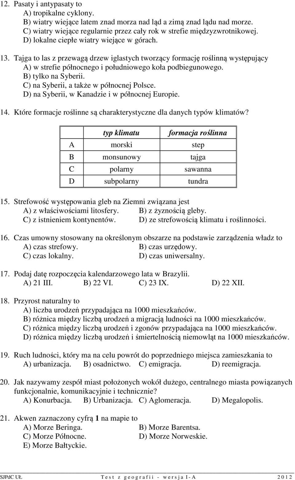 B) tylko na Syberii. C) na Syberii, a także w północnej Polsce. D) na Syberii, w Kanadzie i w północnej Europie. 14. Które formacje roślinne są charakterystyczne dla danych typów klimatów?