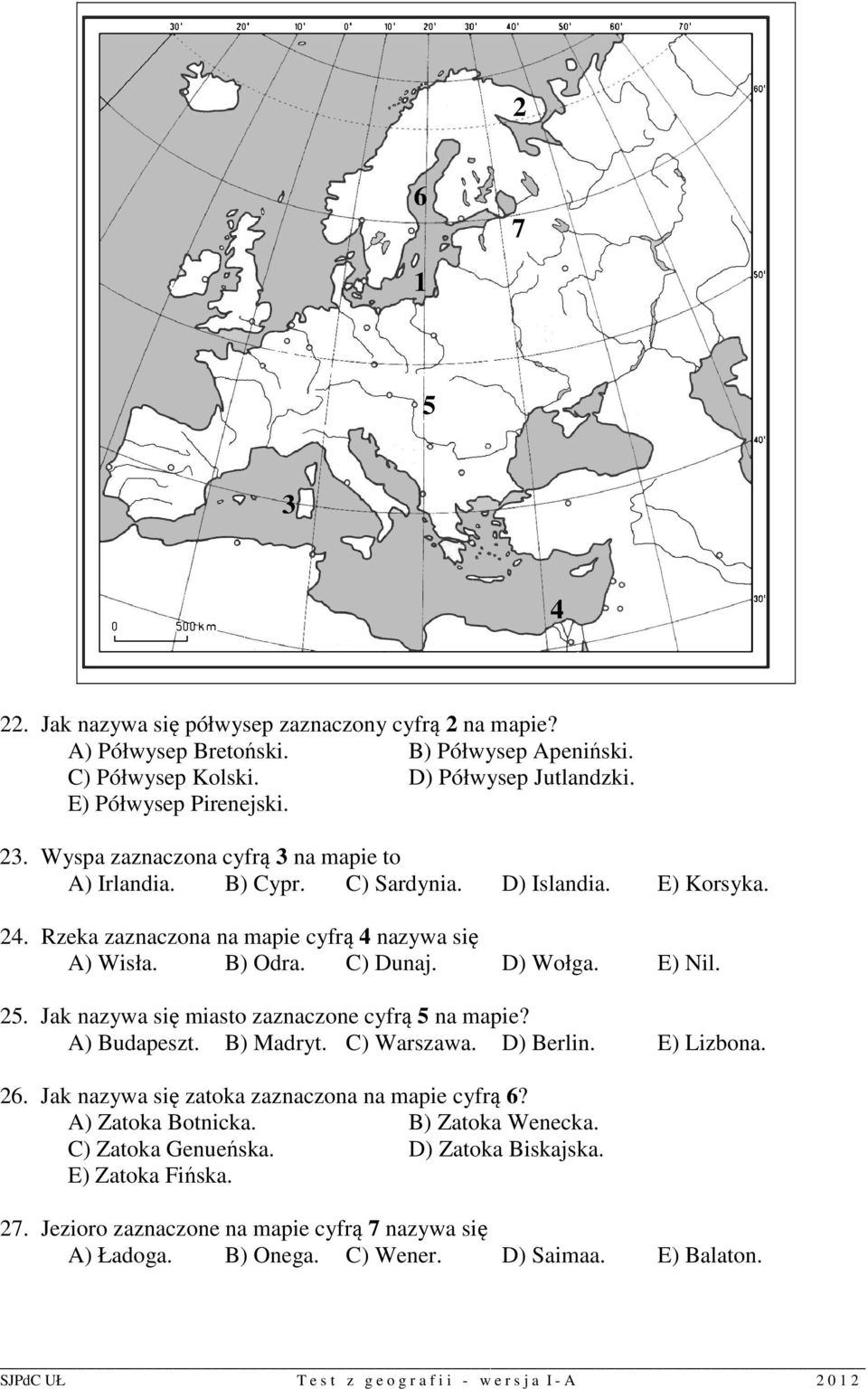 E) Nil. 25. Jak nazywa się miasto zaznaczone cyfrą 5 na mapie? A) Budapeszt. B) Madryt. C) Warszawa. D) Berlin. E) Lizbona. 26. Jak nazywa się zatoka zaznaczona na mapie cyfrą 6?