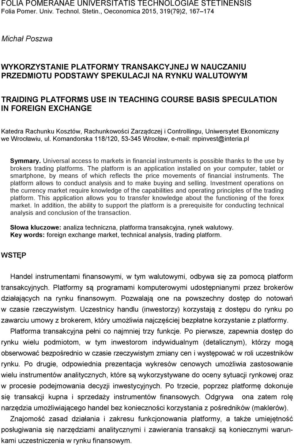 SPECULATION IN FOREIGN EXCHANGE Katedra Rachunku Kosztów, Rachunkowości Zarządczej i Controllingu, Uniwersytet Ekonomiczny we Wrocławiu, ul.