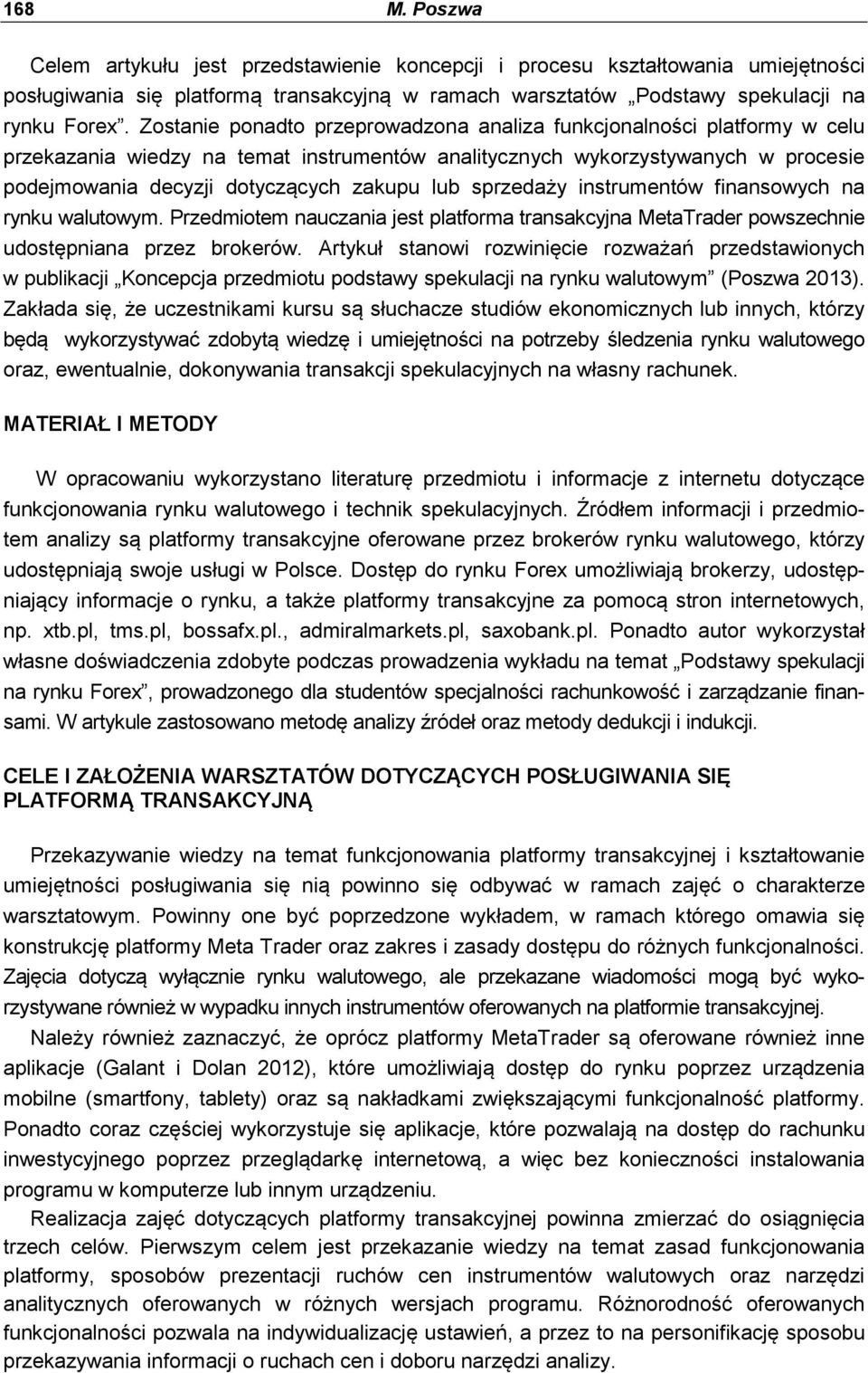 sprzedaży instrumentów finansowych na rynku walutowym. Przedmiotem nauczania jest platforma transakcyjna MetaTrader powszechnie udostępniana przez brokerów.