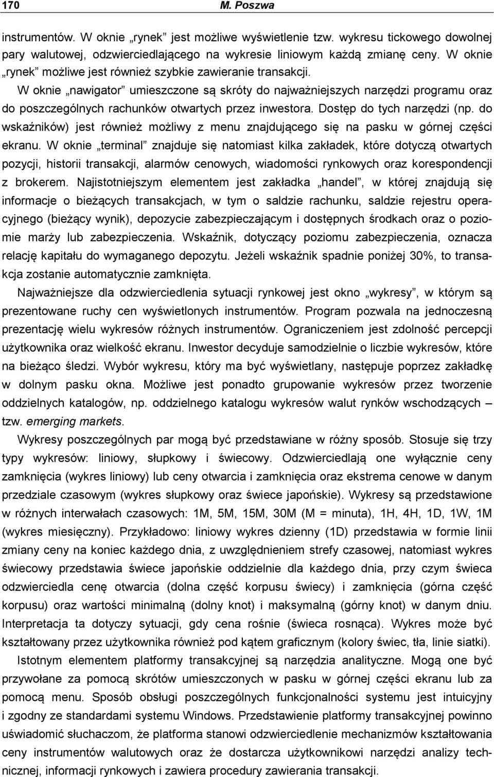 W oknie nawigator umieszczone są skróty do najważniejszych narzędzi programu oraz do poszczególnych rachunków otwartych przez inwestora. Dostęp do tych narzędzi (np.