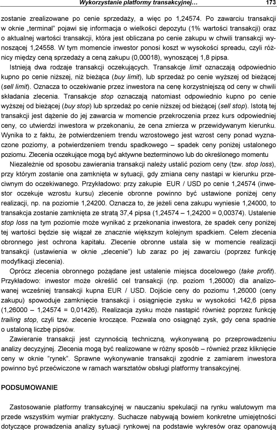 transakcji wynoszącej 1,24558. W tym momencie inwestor ponosi koszt w wysokości spreadu, czyli różnicy między ceną sprzedaży a ceną zakupu (0,00018), wynoszącej 1,8 pipsa.