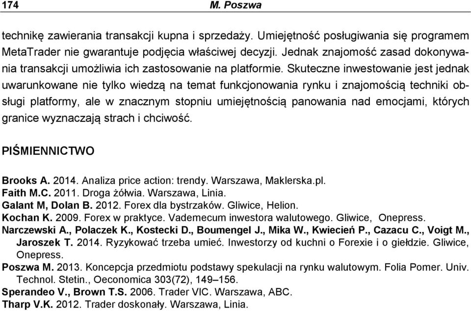 Skuteczne inwestowanie jest jednak uwarunkowane nie tylko wiedzą na temat funkcjonowania rynku i znajomością techniki obsługi platformy, ale w znacznym stopniu umiejętnością panowania nad emocjami,