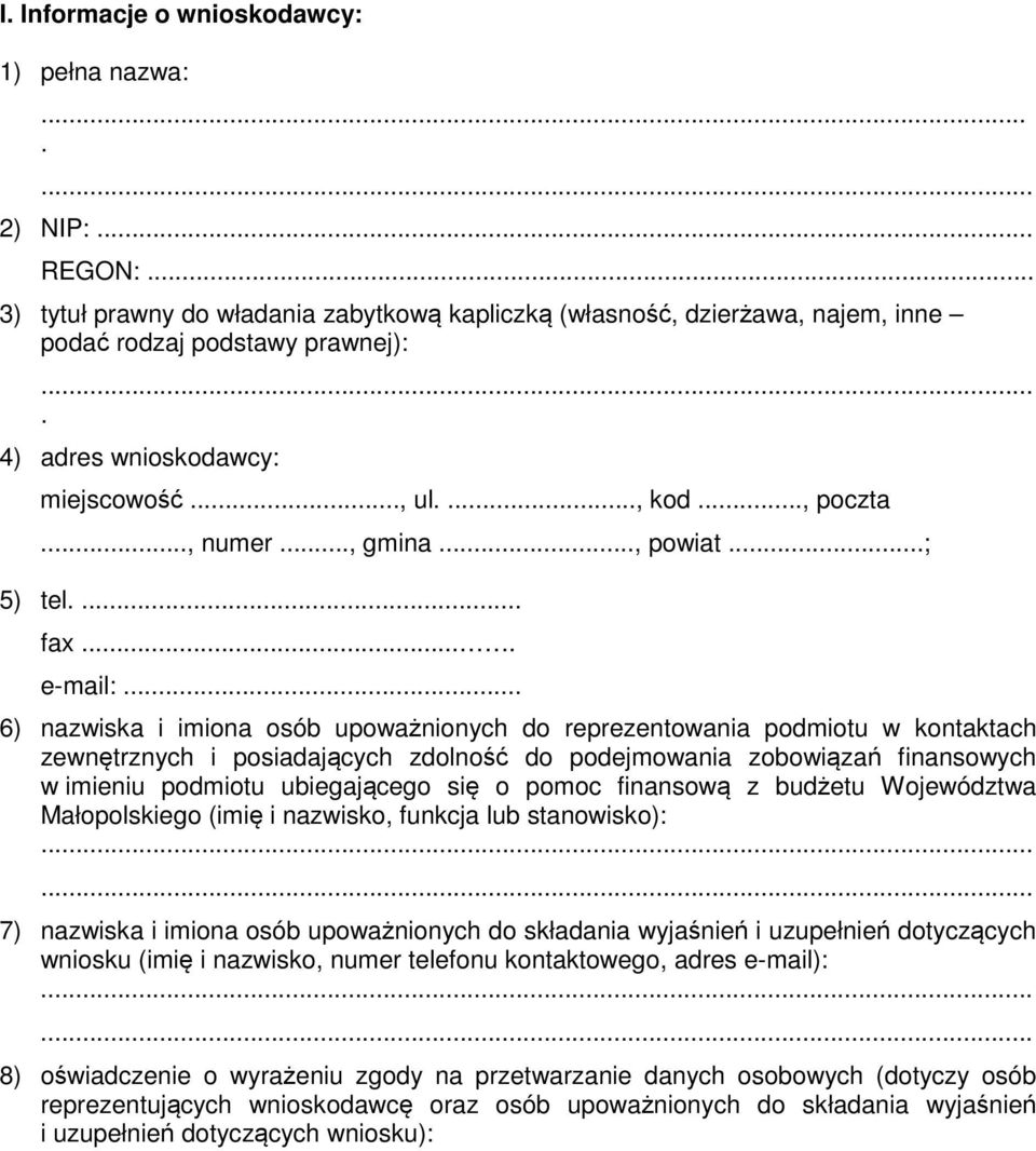 .. 6) nazwiska i imiona osób upoważnionych do reprezentowania podmiotu w kontaktach zewnętrznych i posiadających zdolność do podejmowania zobowiązań finansowych w imieniu podmiotu ubiegającego się o