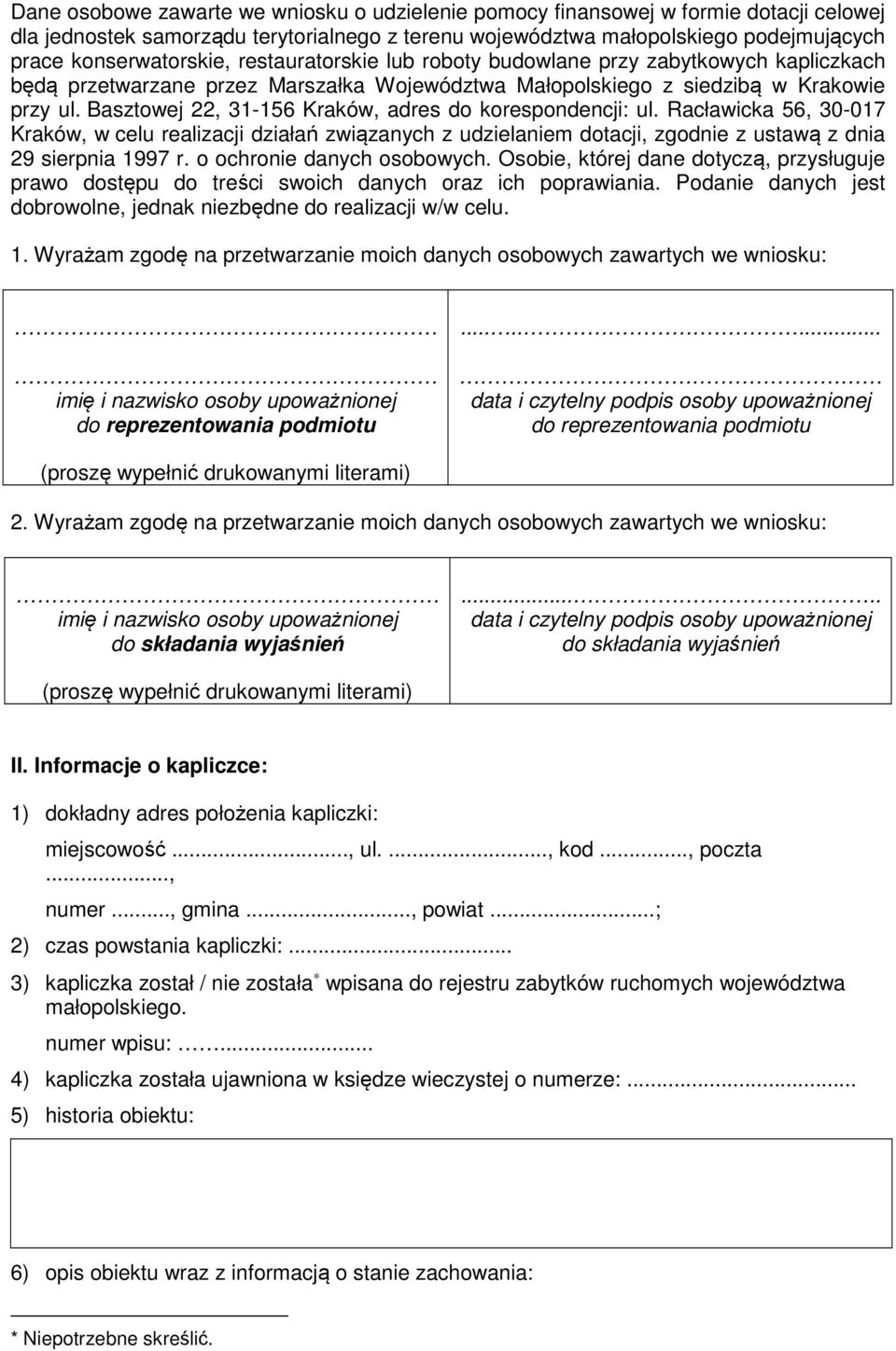 Basztowej 22, 31-156 Kraków, adres do korespondencji: ul. Racławicka 56, 30-017 Kraków, w celu realizacji działań związanych z udzielaniem dotacji, zgodnie z ustawą z dnia 29 sierpnia 1997 r.