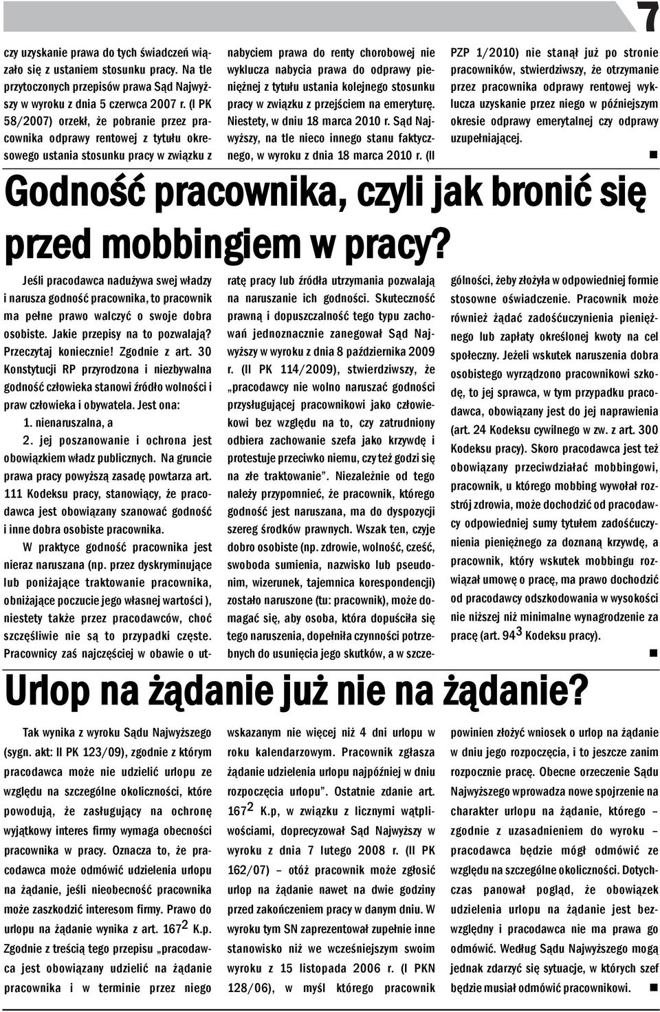 akt: II PK 123/09), zgodie z którym pracodawca może ie udzielić urlopu ze względu a szczególe okoliczości, które powodują, że zasługujący a ochroę wyjątkowy iteres firmy wymaga obecości pracowika w