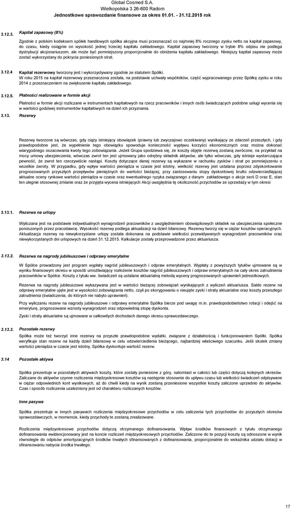 Kapitał zapasowy tworzony w trybie 8% odpisu nie podlega dystrybucji akcjonariuszom, ale może być pomniejszony proporcjonalnie do obniżenia kapitału zakładowego.