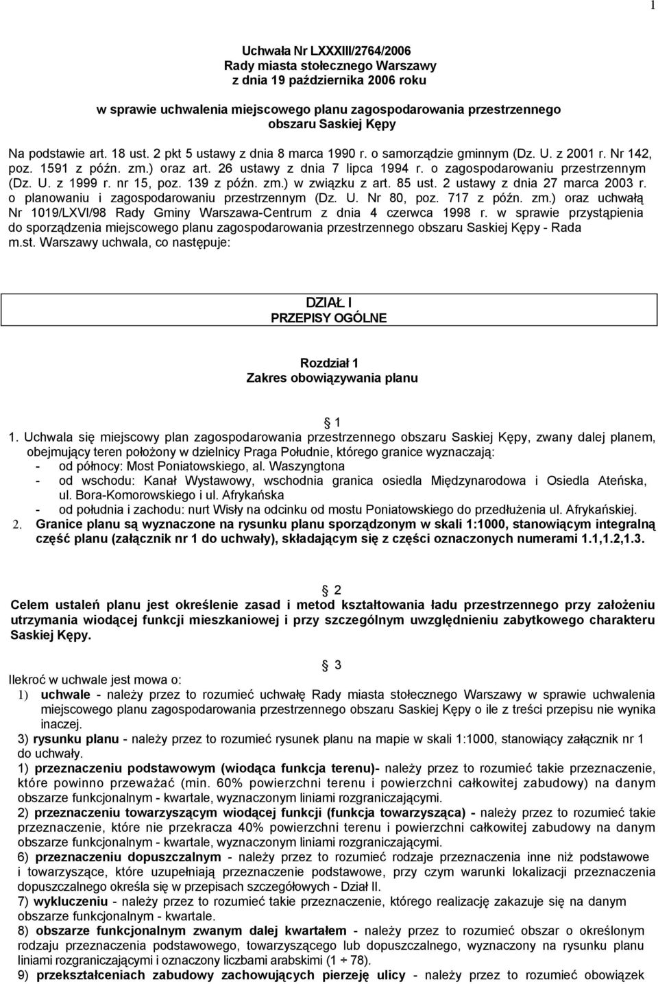 nr 15, poz. 139 z późn. zm.) w związku z art. 85 ust. 2 ustawy z dnia 27 marca 2003 r. o planowaniu i zagospodarowaniu przestrzennym (Dz. U. Nr 80, poz. 717 z późn. zm.) oraz uchwałą Nr 1019/LXVI/98 Rady Gminy Warszawa-Centrum z dnia 4 czerwca 1998 r.
