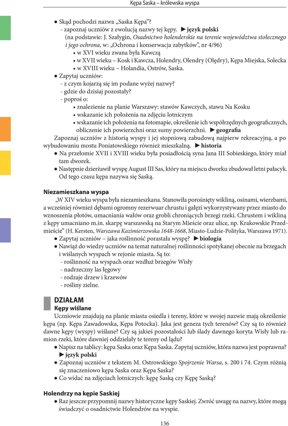 Olendry (Olędry), Kępa Miejska, Solecka w XVIII wieku Holandia, Ostrów, Saska. q Zapytaj uczniów: - z czym kojarzą się im podane wyżej nazwy? - gdzie do dzisiaj pozostały?