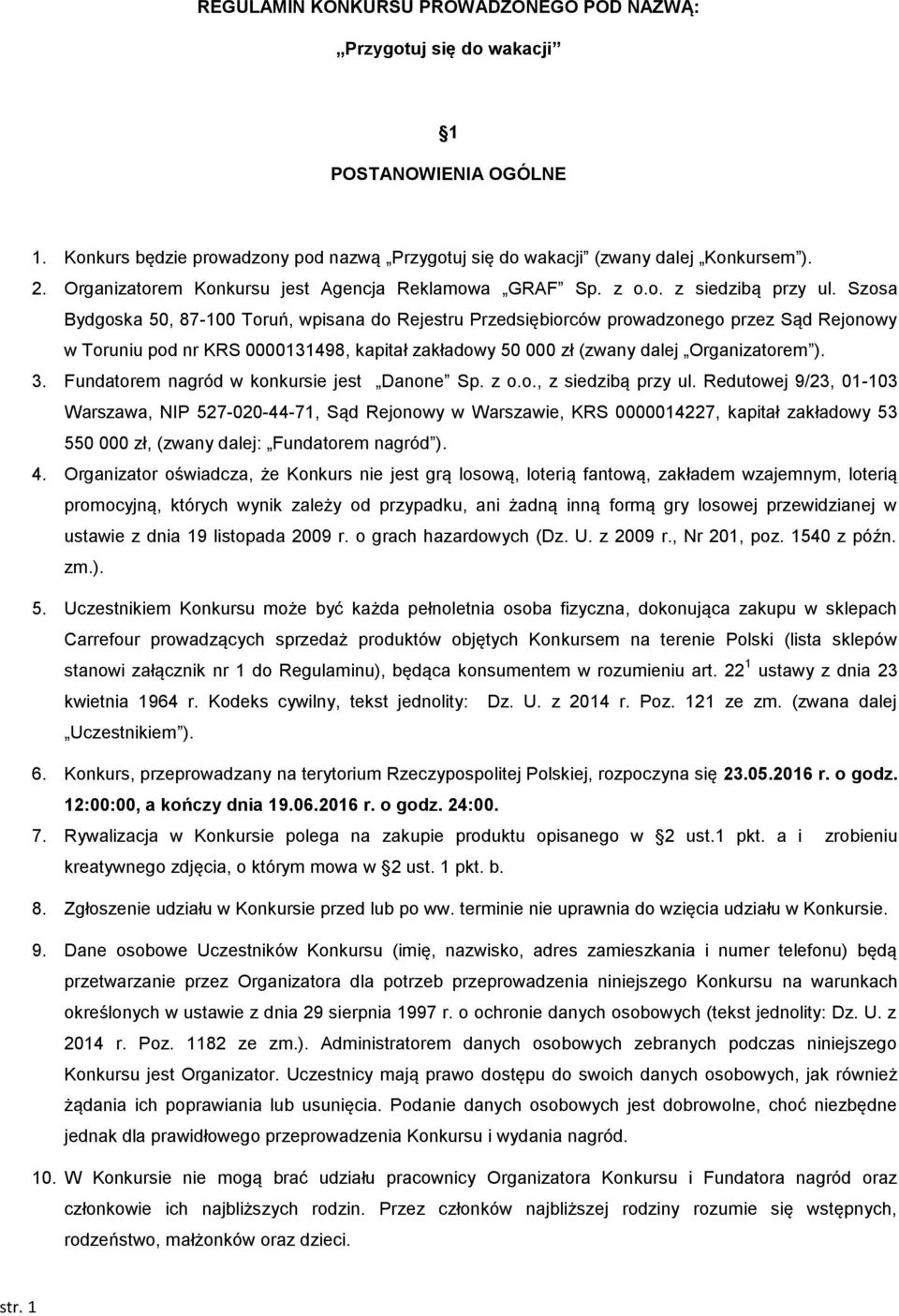 Szosa Bydgoska 50, 87-100 Toruń, wpisana do Rejestru Przedsiębiorców prowadzonego przez Sąd Rejonowy w Toruniu pod nr KRS 0000131498, kapitał zakładowy 50 000 zł (zwany dalej Organizatorem ). 3.