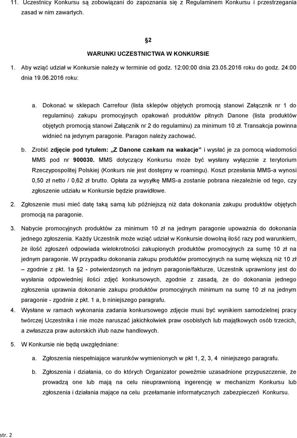 Dokonać w sklepach Carrefour (lista sklepów objętych promocją stanowi Załącznik nr 1 do regulaminu) zakupu promocyjnych opakowań produktów pitnych Danone (lista produktów objętych promocją stanowi