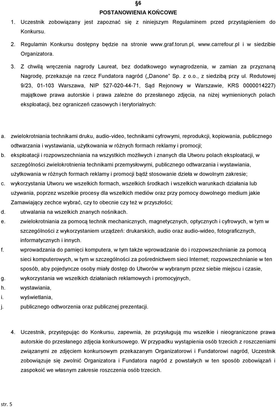 Redutowej 9/23, 01-103 Warszawa, NIP 527-020-44-71, Sąd Rejonowy w Warszawie, KRS 0000014227) majątkowe prawa autorskie i prawa zależne do przesłanego zdjęcia, na niżej wymienionych polach