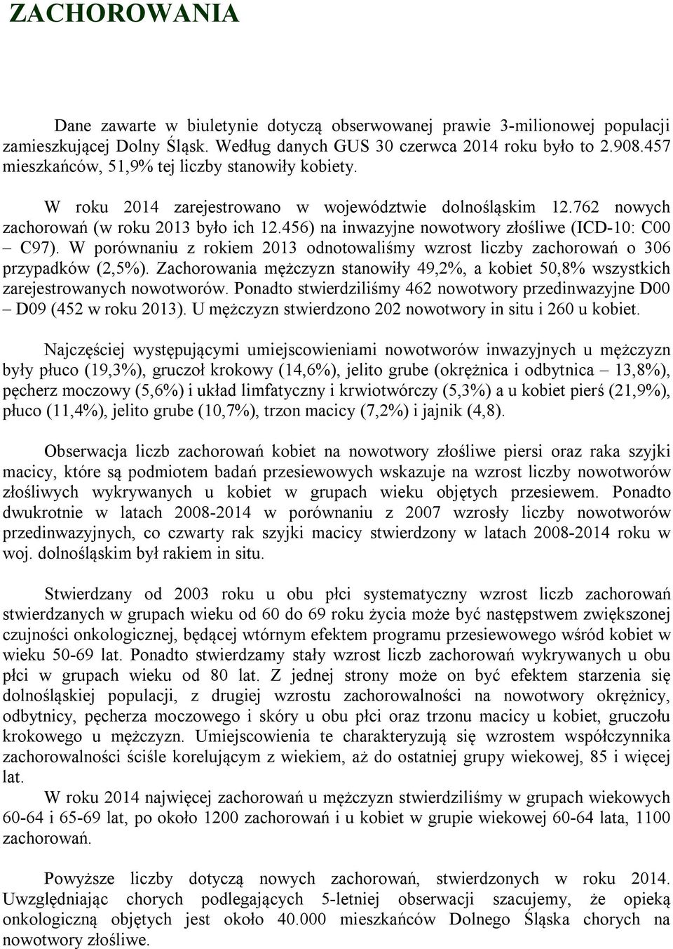 456) na inwazyjne nowotwory złośliwe (ICD-10: C00 C97). W porównaniu z rokiem 2013 odnotowaliśmy wzrost liczby zachorowań o 306 przypadków (2,5%).