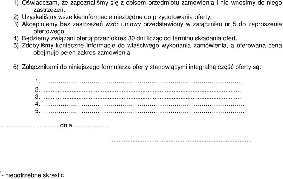 3) Akceptujemy bez zastrzeżeń wzór umowy przedstawiony w załączniku nr 5 do zaproszenia ofertowego.