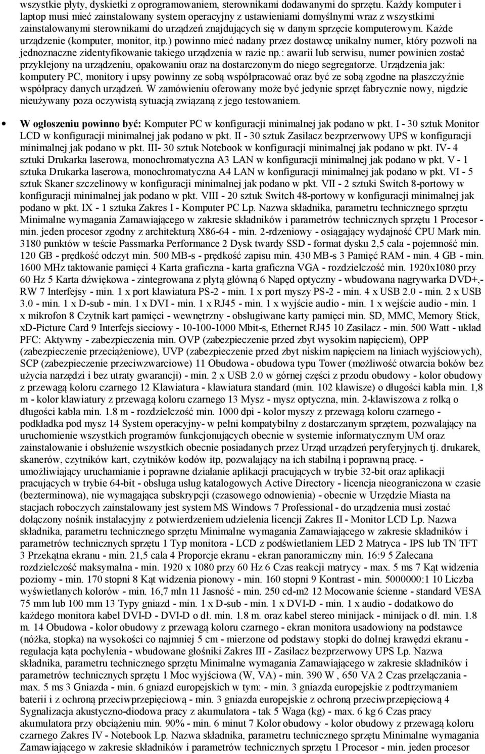 Każde urządzenie (komputer, monitor, itp.) powinno mieć nadany przez dostawcę unikalny numer, który pozwoli na jednoznaczne zidentyfikowanie takiego urządzenia w razie np.