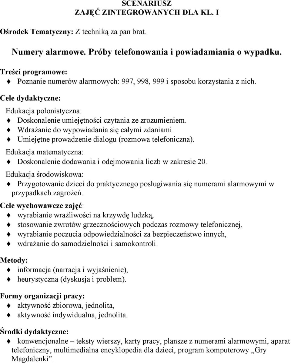 Wdrażanie do wypowiadania się całymi zdaniami. Umiejętne prowadzenie dialogu (rozmowa telefoniczna). Edukacja matematyczna: Doskonalenie dodawania i odejmowania liczb w zakresie 20.