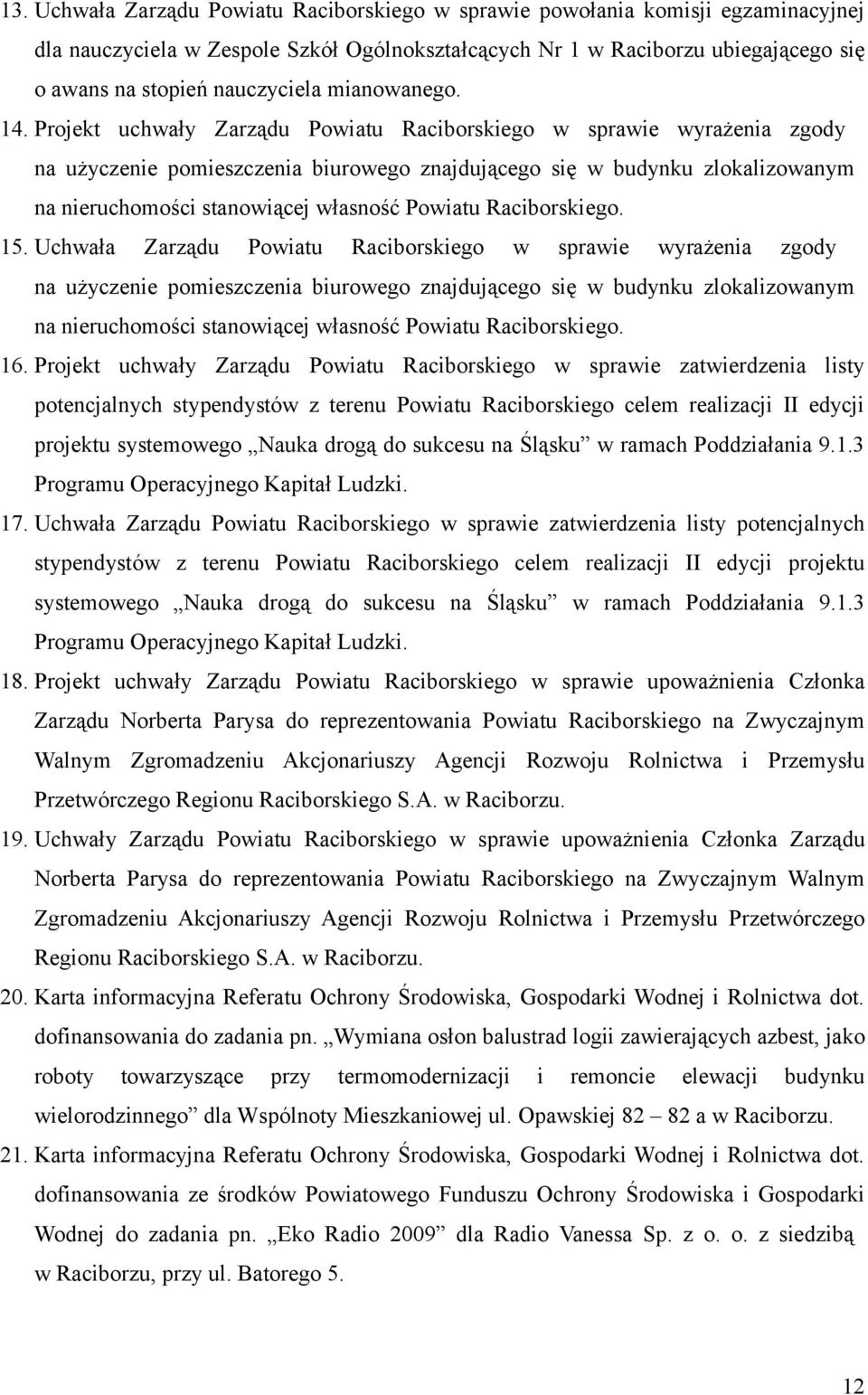 Projekt uchwały Zarządu Powiatu Raciborskiego w sprawie wyrażenia zgody na użyczenie pomieszczenia biurowego znajdującego się w budynku zlokalizowanym na nieruchomości stanowiącej własność Powiatu