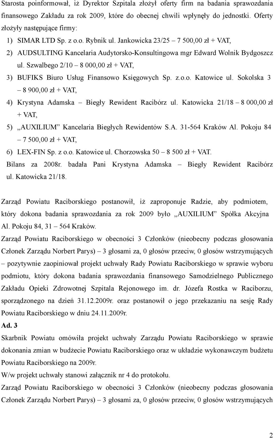 Szwalbego 2/10 8 000,00 zł + VAT, 3) BUFIKS Biuro Usług Finansowo Księgowych Sp. z.o.o. Katowice ul. Sokolska 3 8 900,00 zł + VAT, 4) Krystyna Adamska Biegły Rewident Racibórz ul.