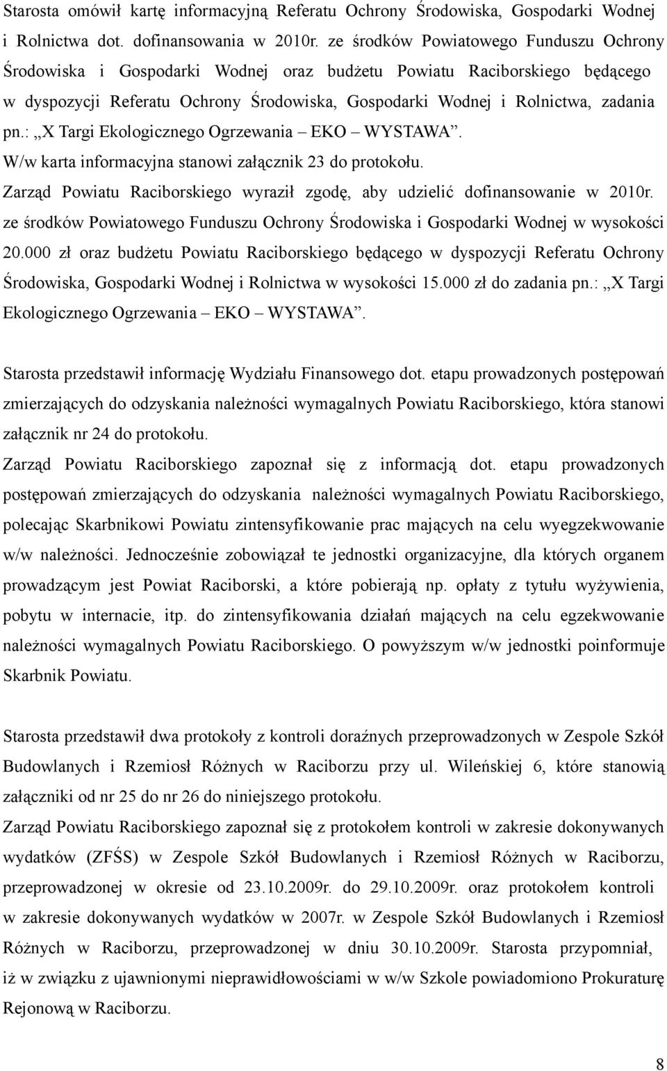 : X Targi Ekologicznego Ogrzewania EKO WYSTAWA. W/w karta informacyjna stanowi załącznik 23 do protokołu. Zarząd Powiatu Raciborskiego wyraził zgodę, aby udzielić dofinansowanie w 2010r.