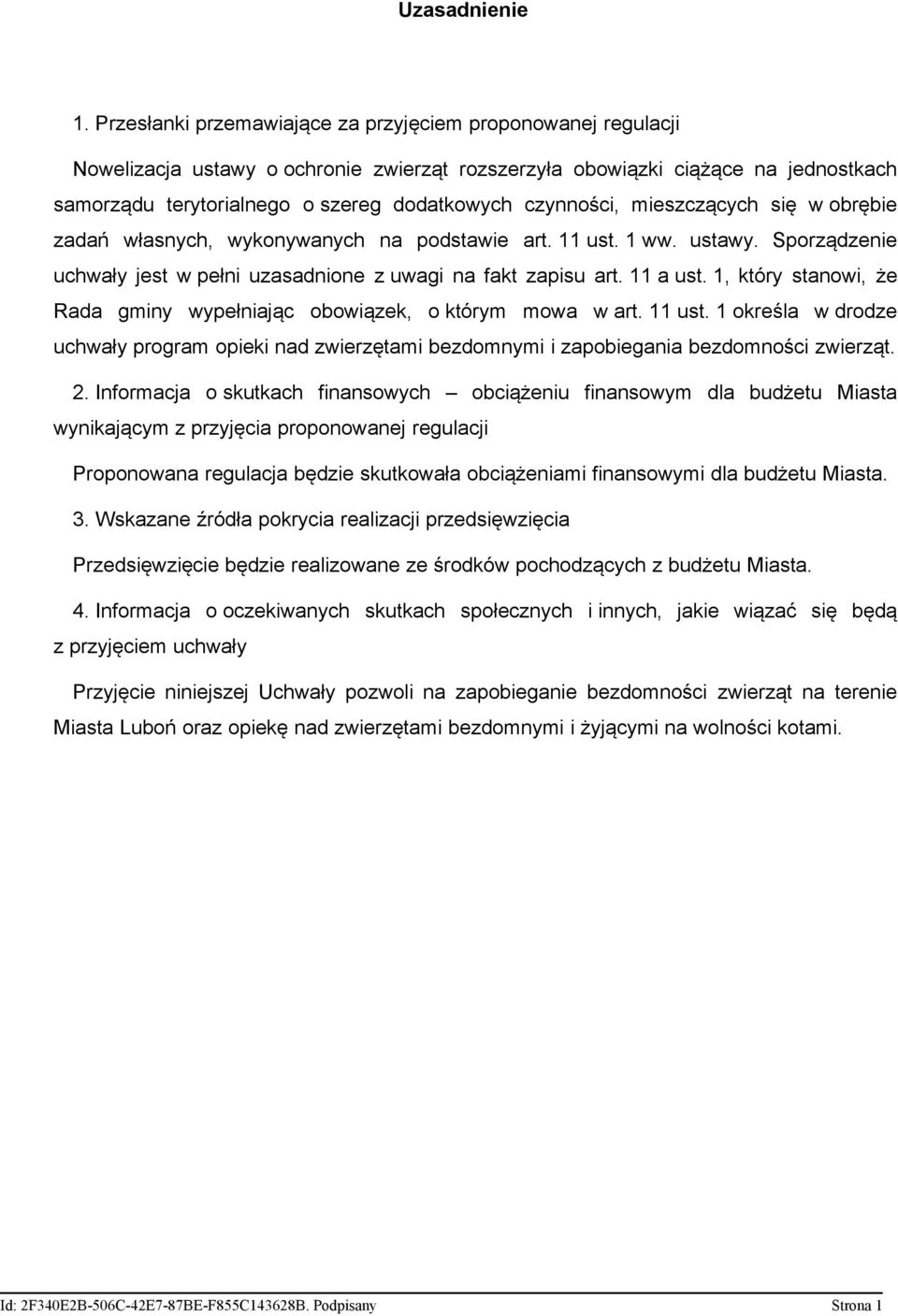 czynności, mieszczących się w obrębie zadań własnych, wykonywanych na podstawie art. 11 ust. 1 ww. ustawy. Sporządzenie uchwały jest w pełni uzasadnione z uwagi na fakt zapisu art. 11 a ust.