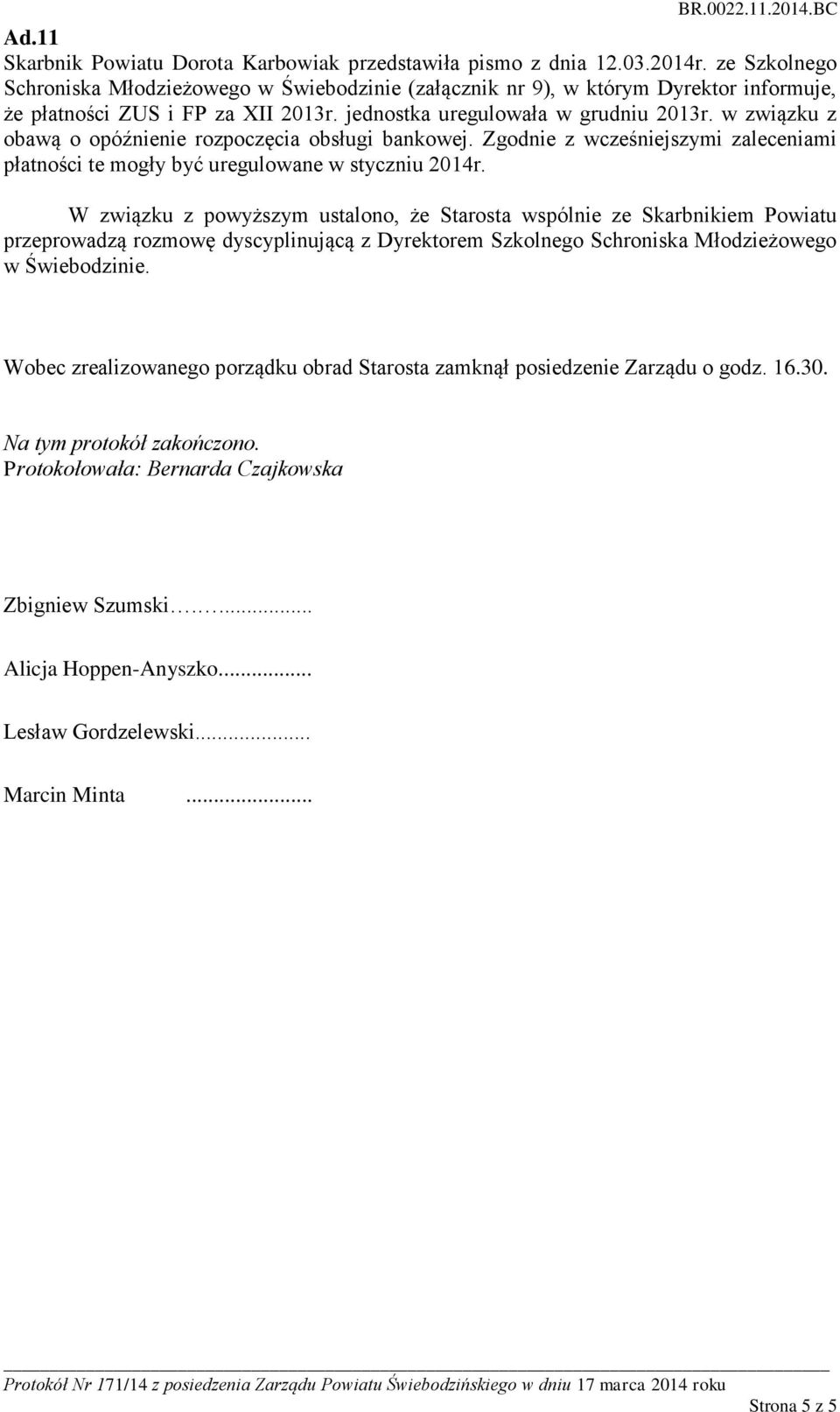 w związku z obawą o opóźnienie rozpoczęcia obsługi bankowej. Zgodnie z wcześniejszymi zaleceniami płatności te mogły być uregulowane w styczniu 2014r.