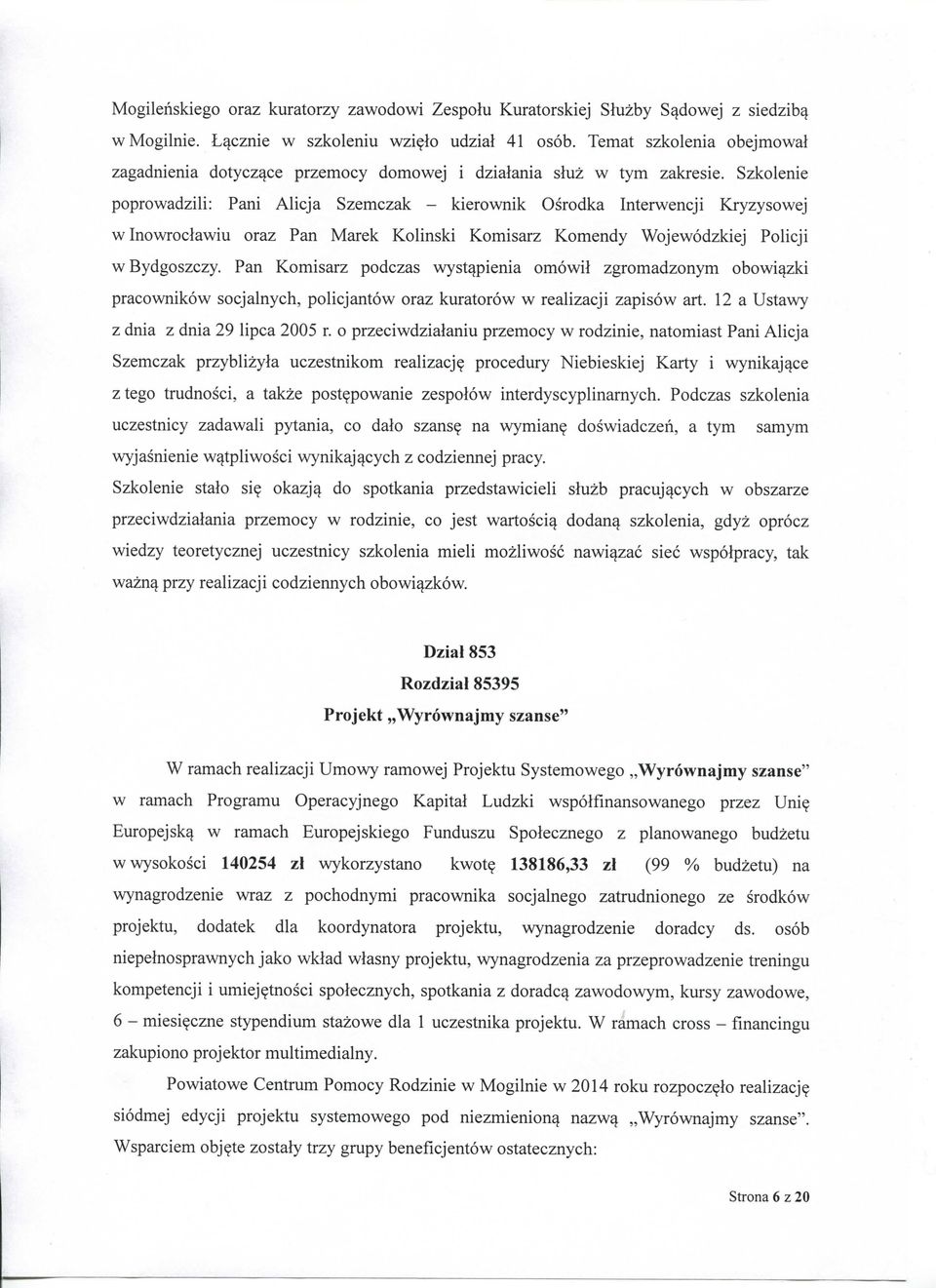 Szkolenie poprowadzili: Pani Alicja Szemczak - kierownik Osrodka Interwencji Kryzysowej w Inowroclawiu oraz Pan Marek Kolinski Komisarz Komendy Wojewodzkiej Policji wbydgoszczy.