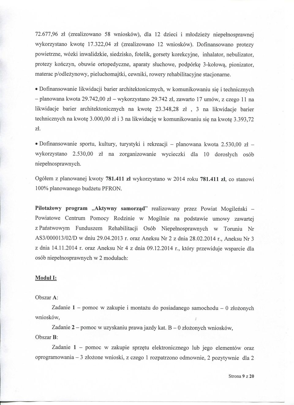 3-kotow4, pionizator, materac p/odlezynowy, pieluchomajtki, cewniki, rowery rehabilitacyjne stacjoname. Dofinansowanie likwidacji barter architektonicznych, w komunikowaniu si?