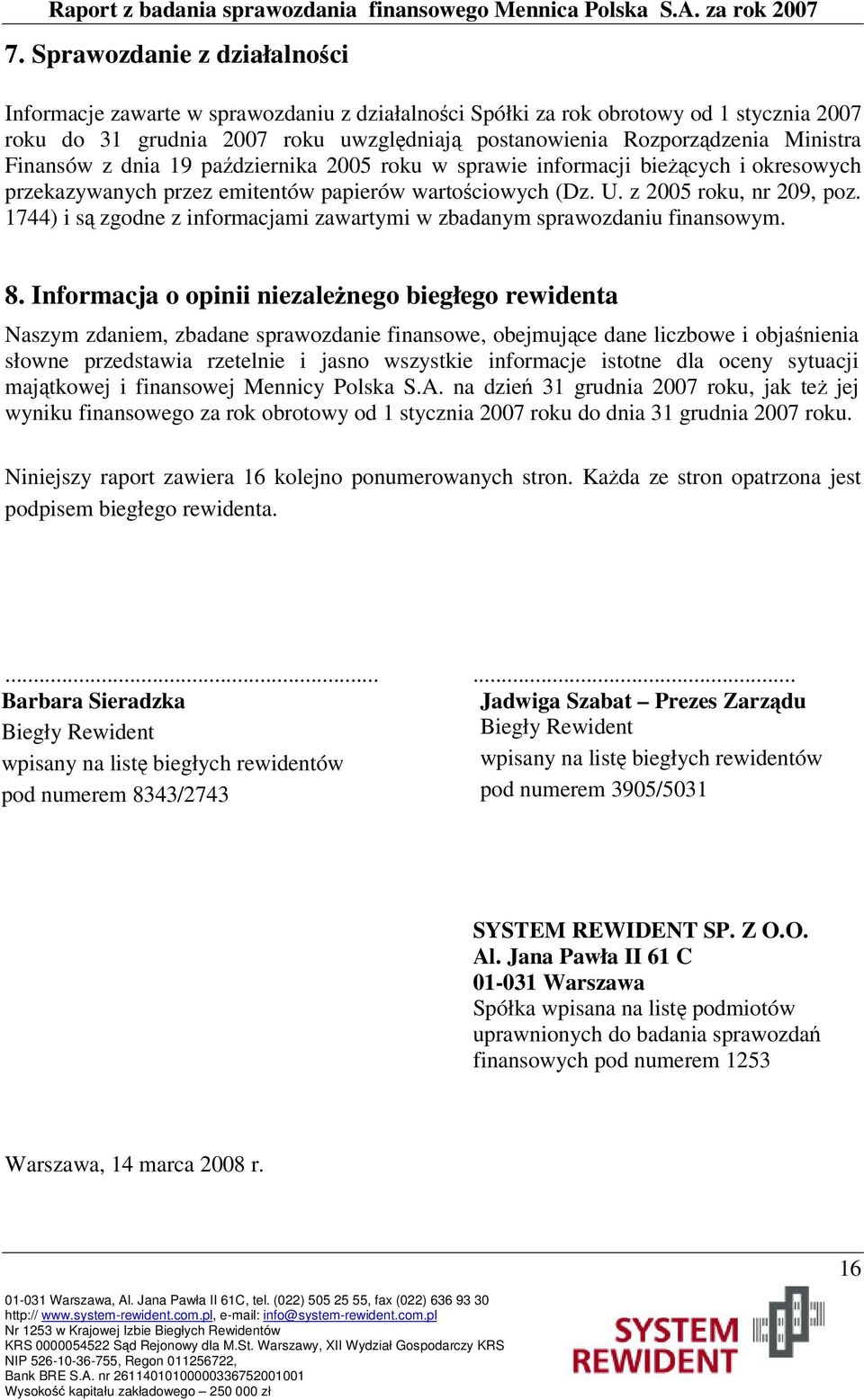 1744) i s zgodne z informacjami zawartymi w zbadanym sprawozdaniu finansowym. 8.