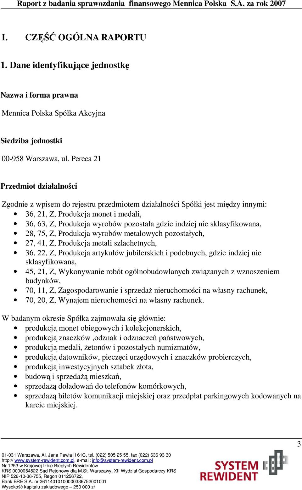 indziej nie sklasyfikowana, 28, 75, Z, Produkcja wyrobów metalowych pozostałych, 27, 41, Z, Produkcja metali szlachetnych, 36, 22, Z, Produkcja artykułów jubilerskich i podobnych, gdzie indziej nie