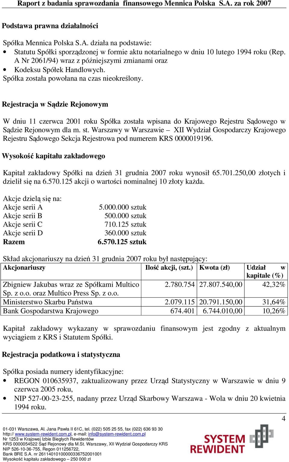 Rejestracja w Sdzie Rejonowym W dniu 11 czerwca 2001 roku Spółka została wpisana do Krajowego Rejestru Sdowego w Sdzie Rejonowym dla m. st.