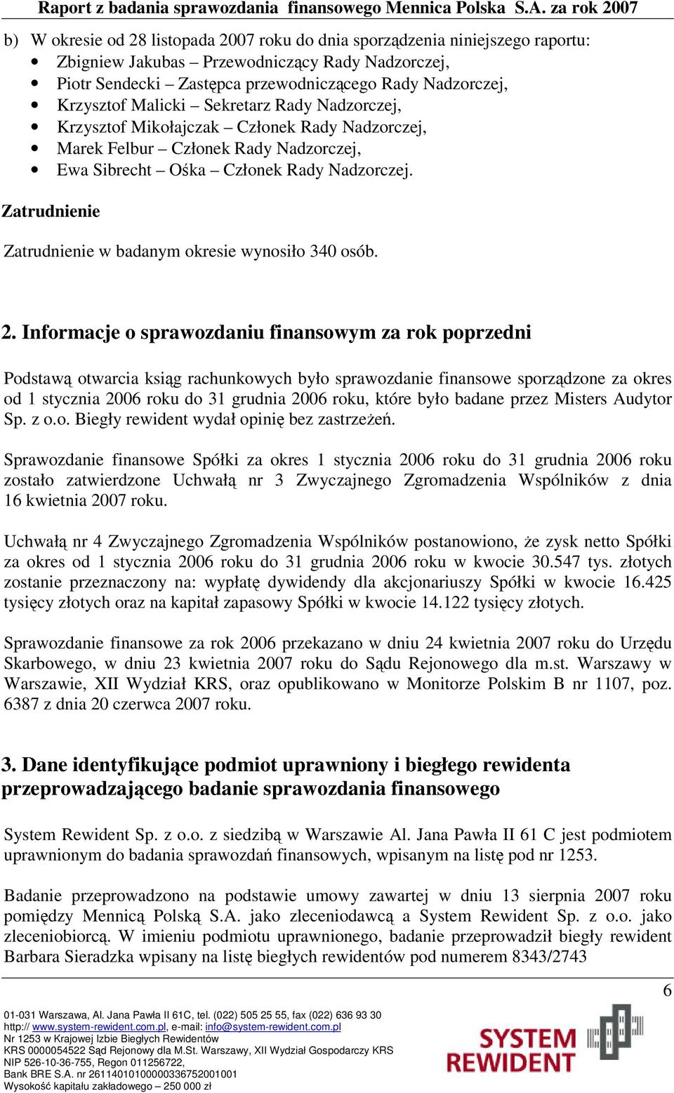 Zatrudnienie Zatrudnienie w badanym okresie wynosiło 340 osób. 2.