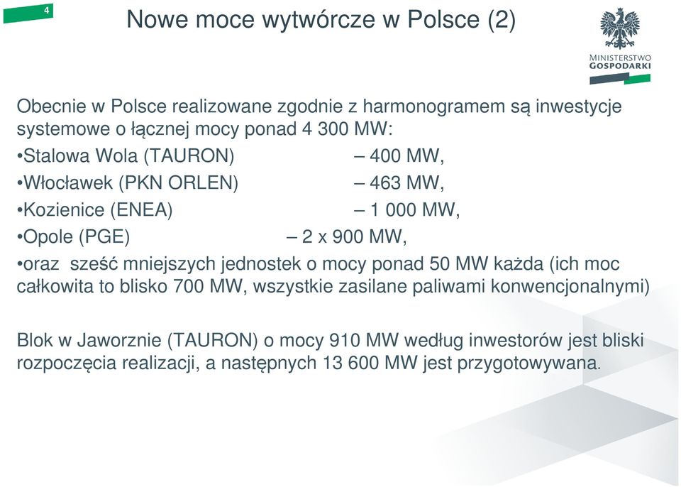 mniejszych jednostek o mocy ponad 50 MW każda (ich moc całkowita to blisko 700 MW, wszystkie zasilane paliwami konwencjonalnymi)