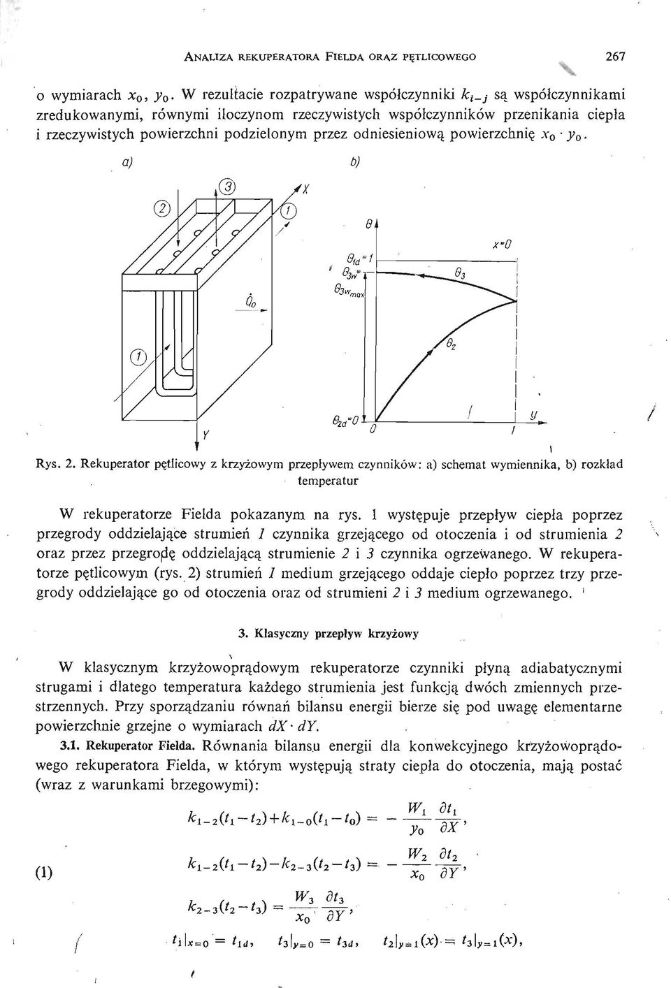 odniesieniową powierzchnię л - 0 y 0. a) b) Rys. 2. Rekuperator pę tlicowy z krzyż owym przepływem czynników: a) schemat wymiennika, b) rozkład temperatur W rekuperatorze Fielda pokazanym na rys.