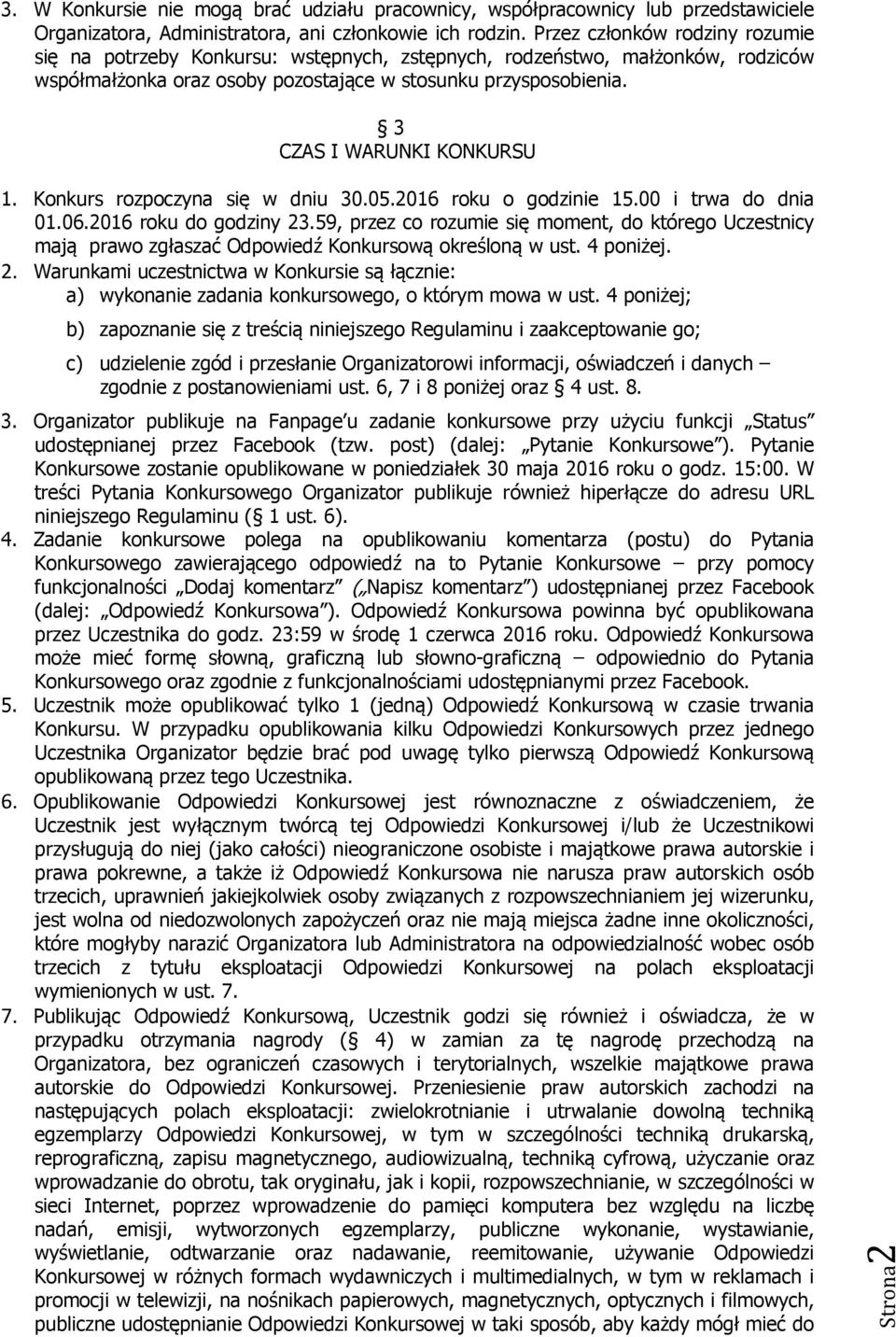 3 CZAS I WARUNKI KONKURSU 1. Konkurs rozpoczyna się w dniu 30.05.2016 roku o godzinie 15.00 i trwa do dnia 01.06.2016 roku do godziny 23.