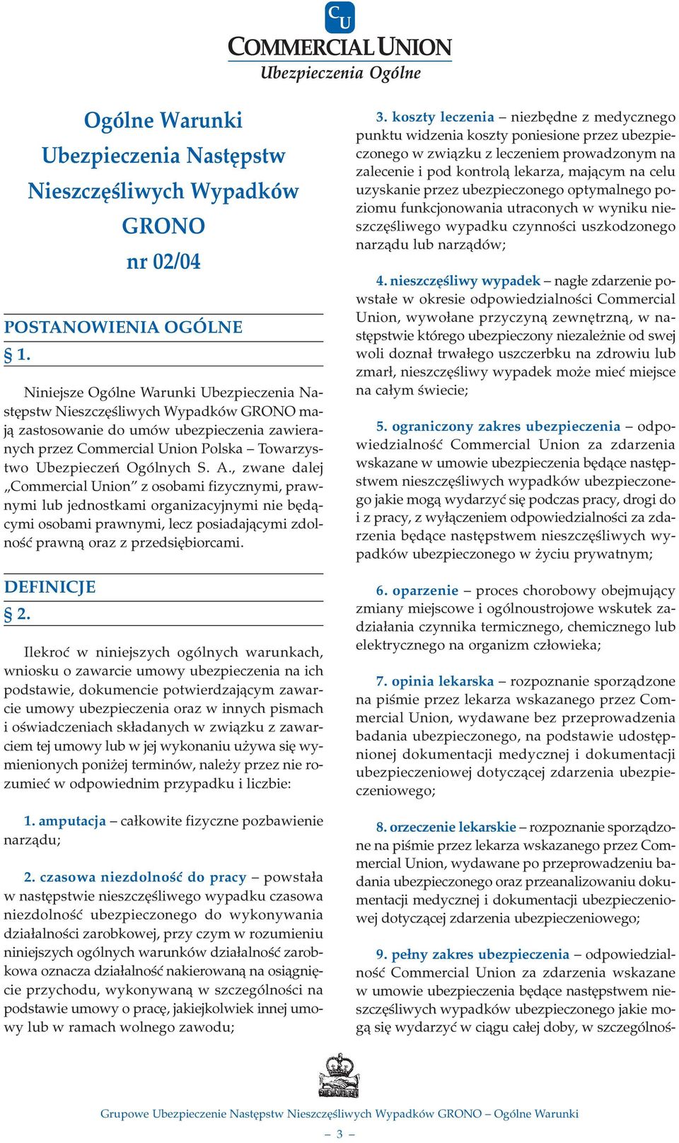 , zwane dalej Commercial Union z osobami fizycznymi, prawnymi lub jednostkami organizacyjnymi nie bêd¹cymi osobami prawnymi, lecz posiadaj¹cymi zdolnoœæ prawn¹ oraz z przedsiêbiorcami. DEFINICJE 2.