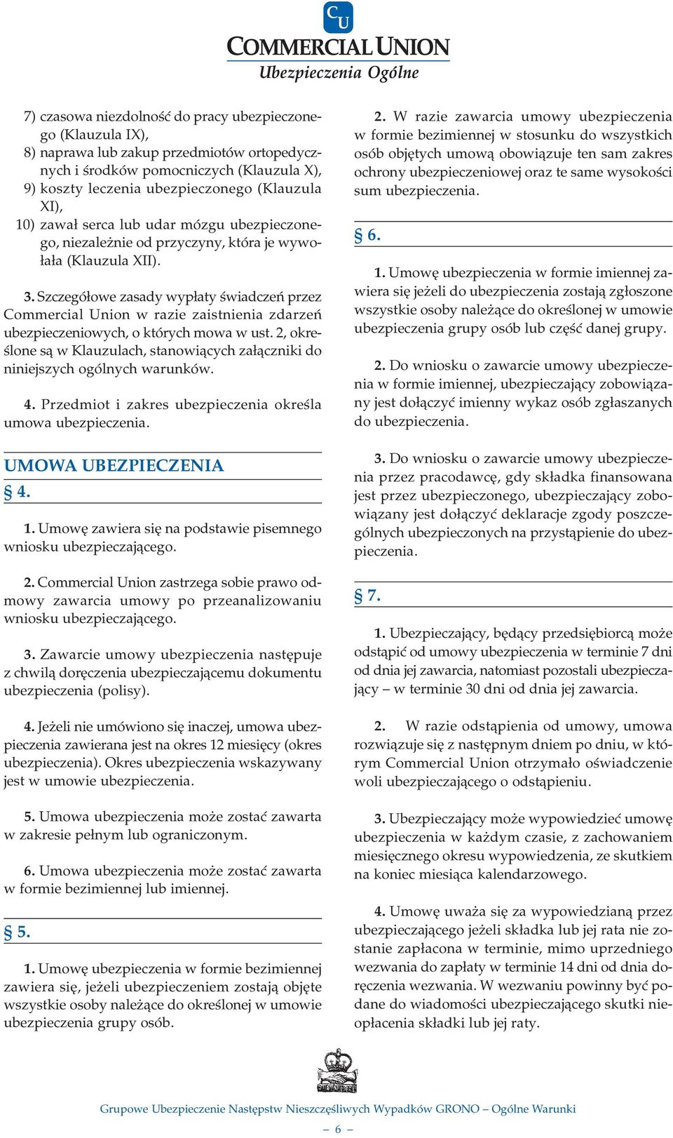 Szczegó³owe zasady wyp³aty œwiadczeñ przez Commercial Union w razie zaistnienia zdarzeñ ubezpieczeniowych, o których mowa w ust.