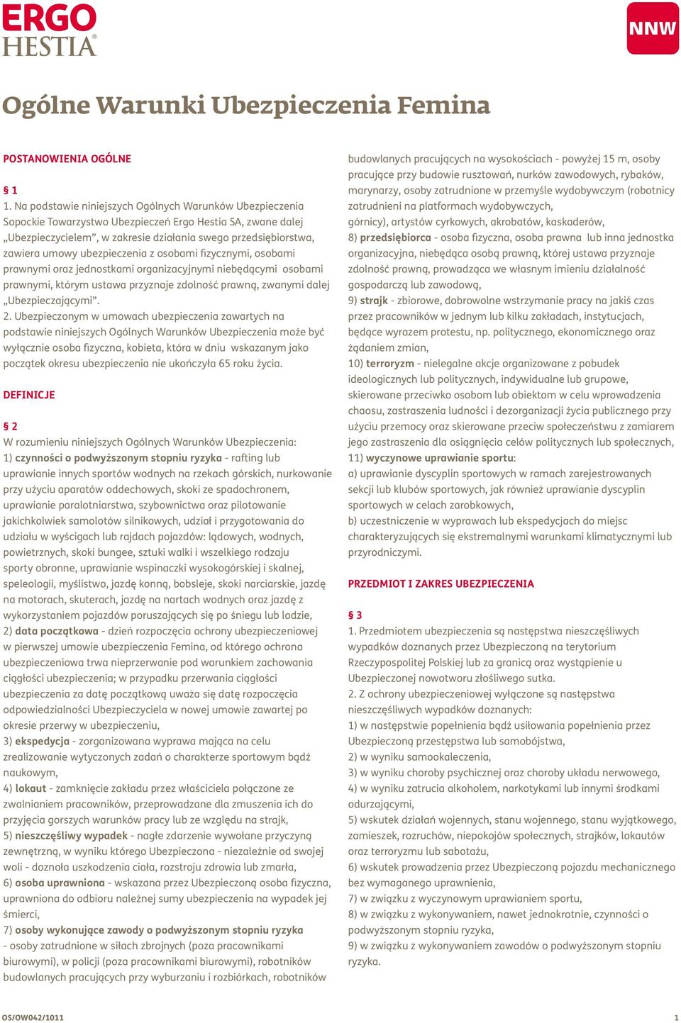 ubezpieczenia z osobami fizycznymi, osobami prawnymi oraz jednostkami organizacyjnymi niebędącymi osobami prawnymi, którym ustawa przyznaje zdolność prawną, zwanymi dalej Ubezpieczającymi. 2.