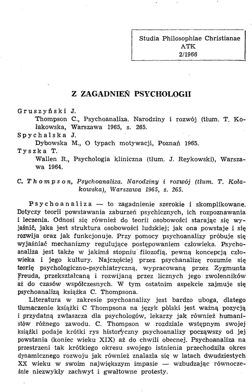 265. Psychoanaliza to zagadnienie szerokie i skom plikow ane. Dotyczy teorii pow staw ania zaburzeń psychicznych, ich rozpoznaw ania i leczenia.